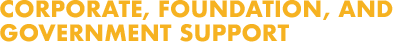 CORPORATE, FOUNDATION, AND GOVERNMENT SUPPORT